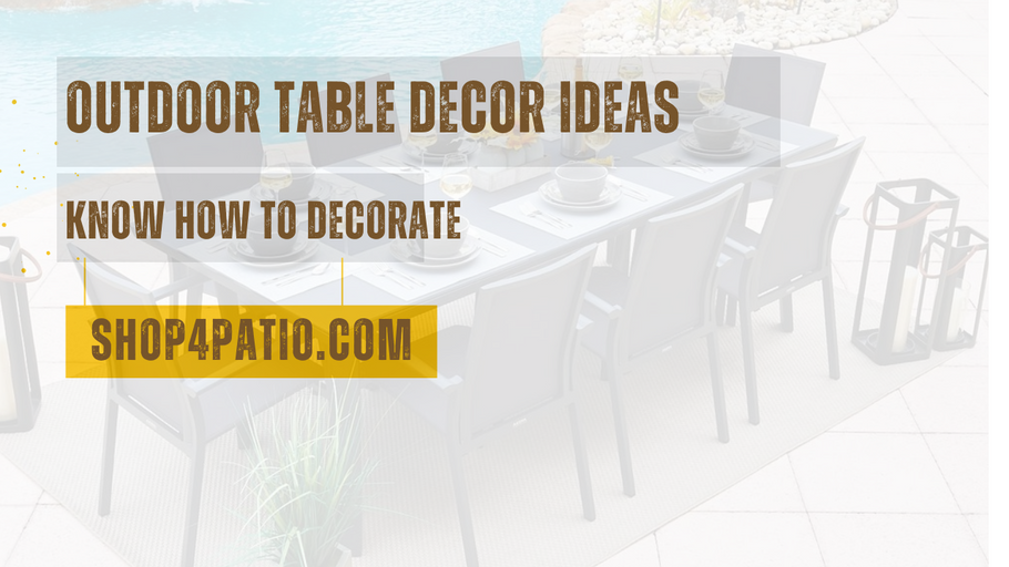 Outdoor Table Decor Ideas: Know How to Decorate